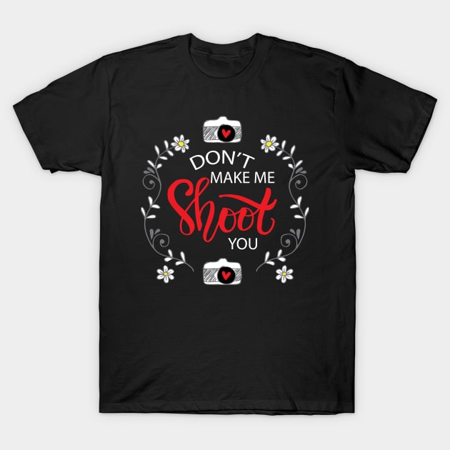 Don't make me shoot you. T-Shirt by Handini _Atmodiwiryo